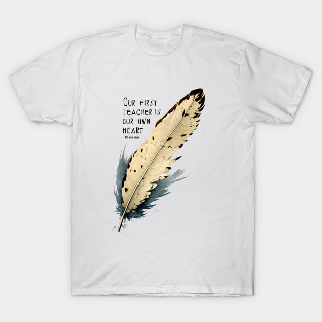 National Native American Heritage Month: Eagle Feather, "Our first teacher is our own heart" – Cheyenne Proverb T-Shirt by Puff Sumo